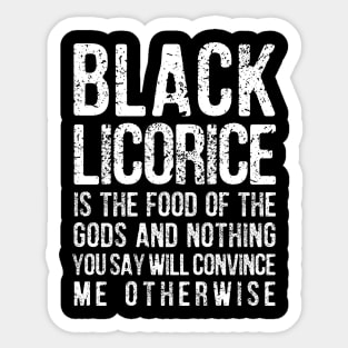 Black Licorice is the Food of the Gods Sticker